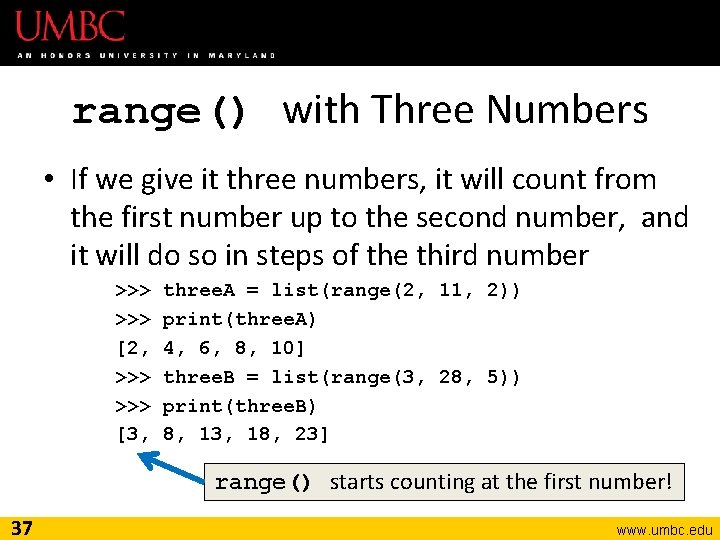 range() with Three Numbers • If we give it three numbers, it will count