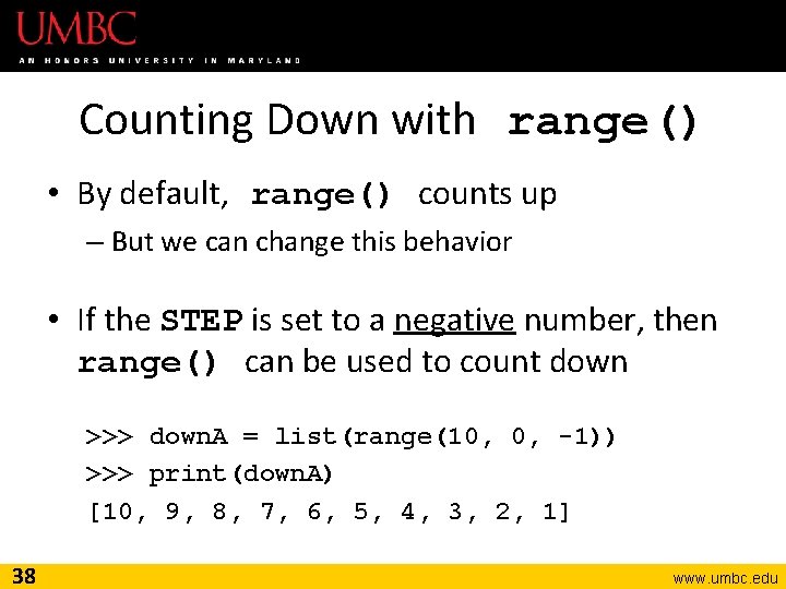 Counting Down with range() • By default, range() counts up – But we can