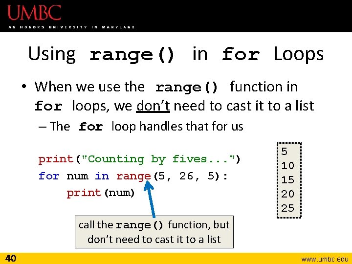 Using range() in for Loops • When we use the range() function in for