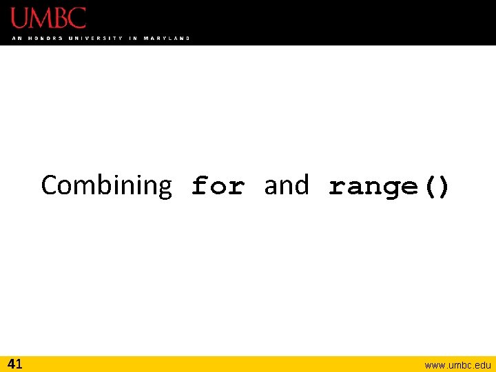 Combining for and range() 41 www. umbc. edu 
