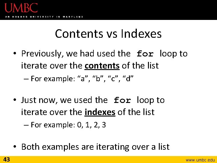 Contents vs Indexes • Previously, we had used the for loop to iterate over