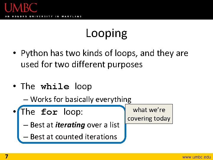 Looping • Python has two kinds of loops, and they are used for two