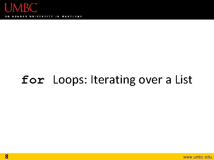 for Loops: Iterating over a List 8 www. umbc. edu 