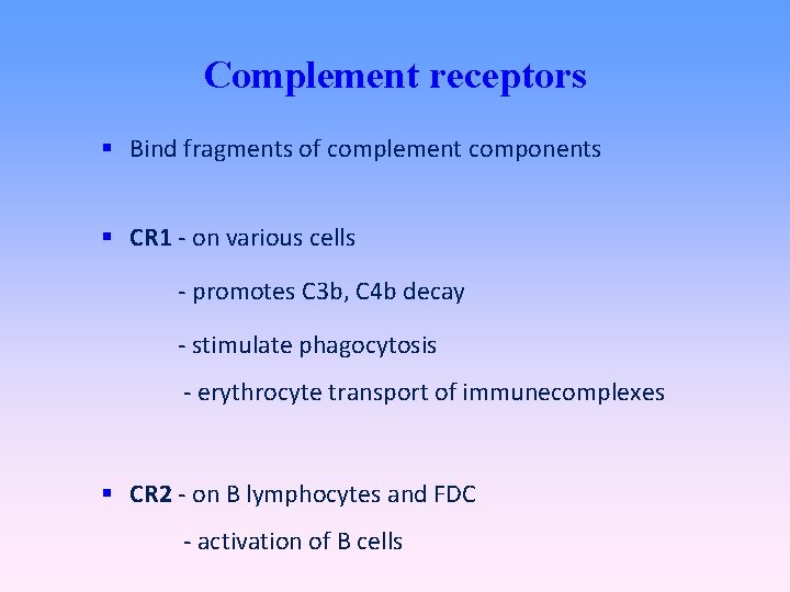 Complement receptors Bind fragments of complement components CR 1 - on various cells -