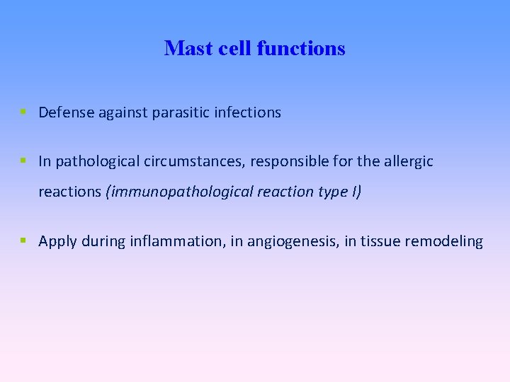 Mast cell functions Defense against parasitic infections In pathological circumstances, responsible for the allergic