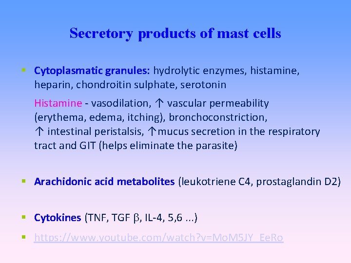 Secretory products of mast cells Cytoplasmatic granules: hydrolytic enzymes, histamine, heparin, chondroitin sulphate, serotonin