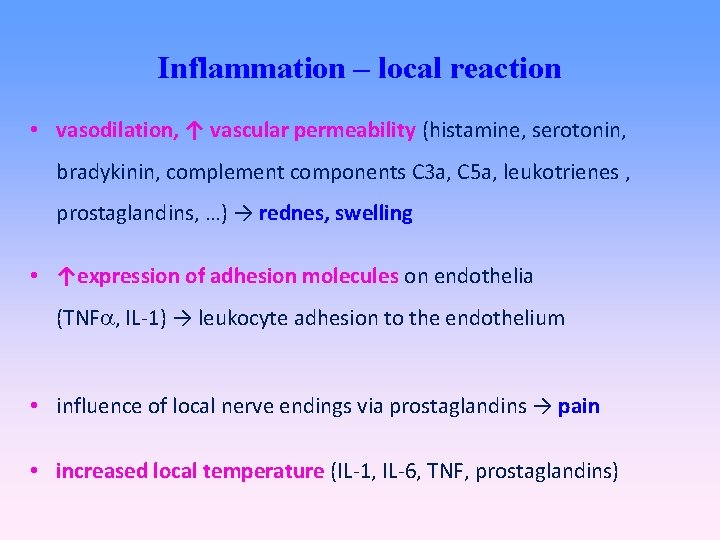 Inflammation – local reaction • vasodilation, ↑ vascular permeability (histamine, serotonin, bradykinin, complement components