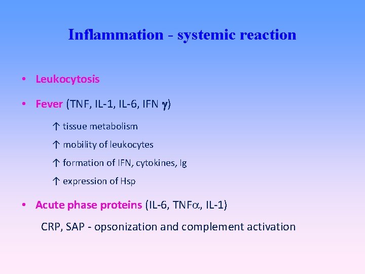Inflammation - systemic reaction • Leukocytosis • Fever (TNF, IL-1, IL-6, IFN ) ↑