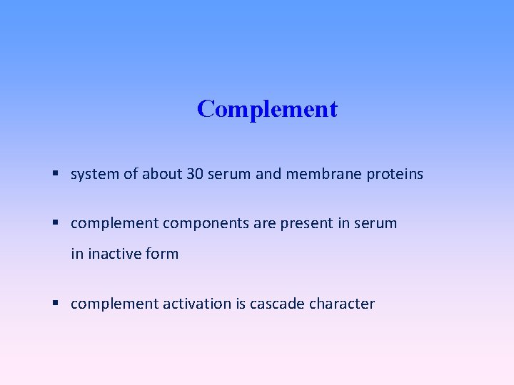 Complement system of about 30 serum and membrane proteins complement components are present in