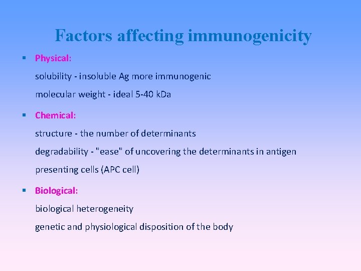 Factors affecting immunogenicity Physical: solubility - insoluble Ag more immunogenic molecular weight - ideal