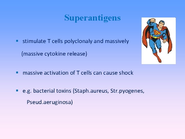 Superantigens stimulate T cells polyclonaly and massively (massive cytokine release) massive activation of T