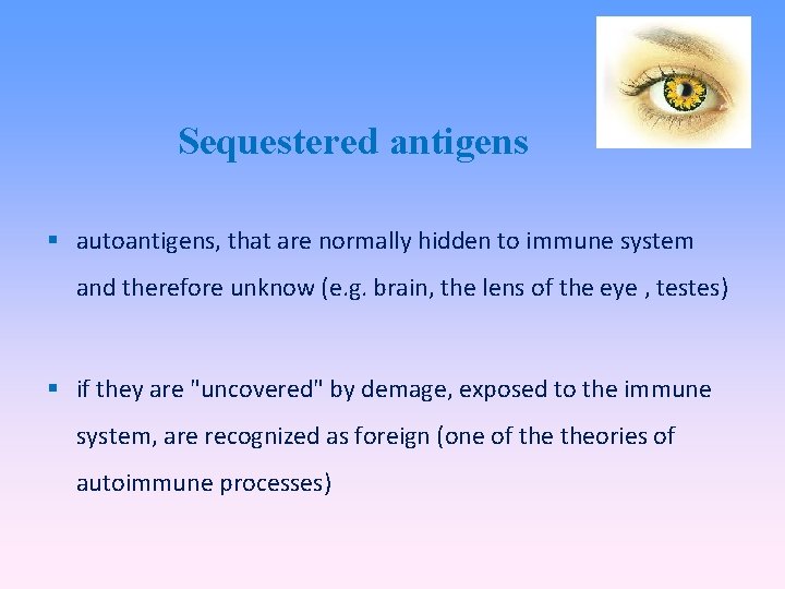 Sequestered antigens autoantigens, that are normally hidden to immune system and therefore unknow (e.