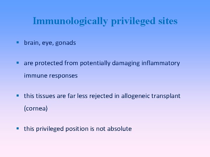Immunologically privileged sites brain, eye, gonads are protected from potentially damaging inflammatory immune responses