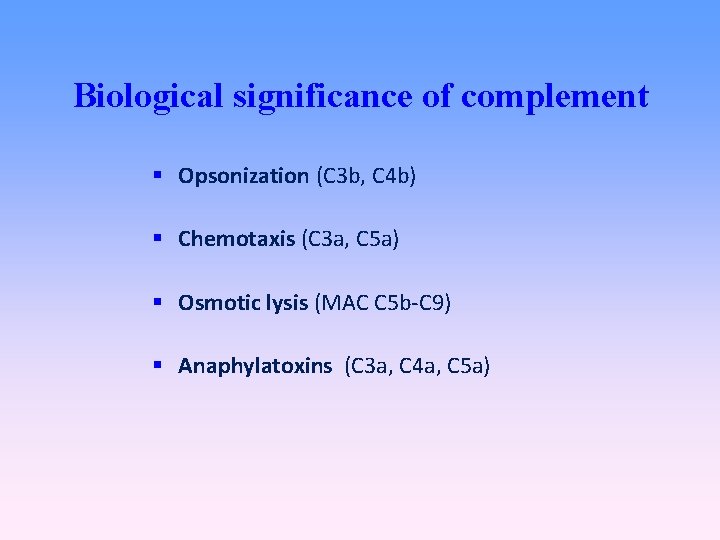 Biological significance of complement Opsonization (C 3 b, C 4 b) Chemotaxis (C 3
