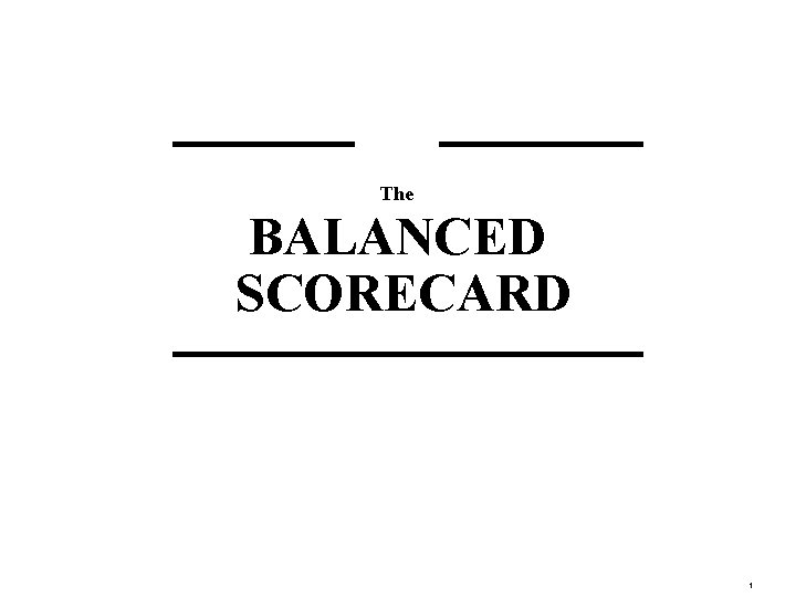 The BALANCED SCORECARD 1 