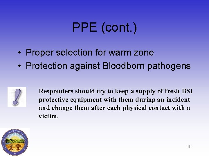 PPE (cont. ) • Proper selection for warm zone • Protection against Bloodborn pathogens