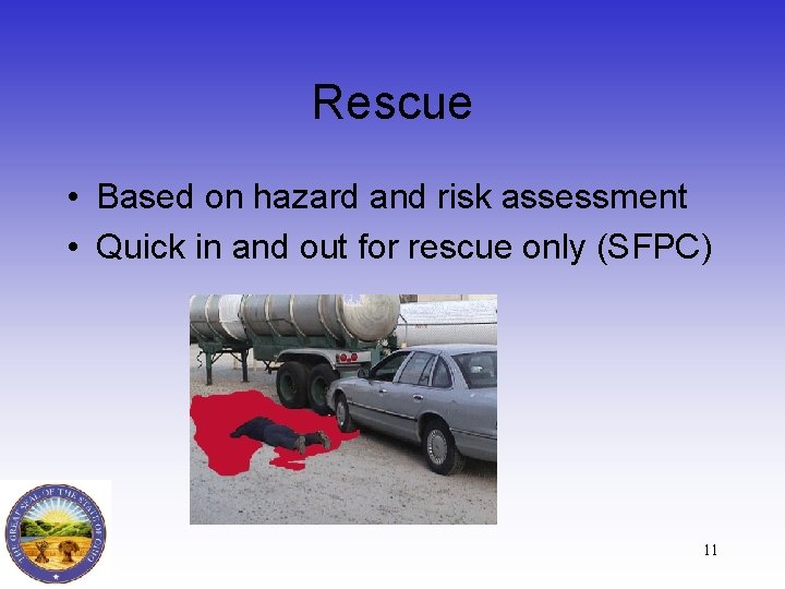 Rescue • Based on hazard and risk assessment • Quick in and out for