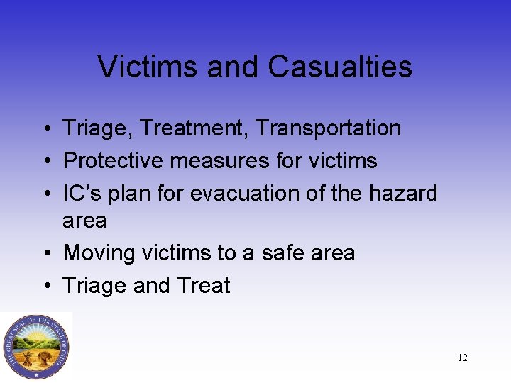 Victims and Casualties • Triage, Treatment, Transportation • Protective measures for victims • IC’s