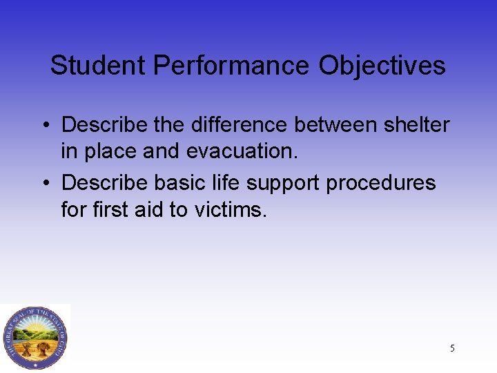Student Performance Objectives • Describe the difference between shelter in place and evacuation. •