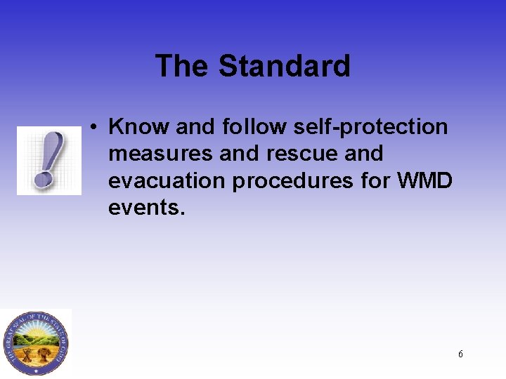 The Standard • Know and follow self-protection measures and rescue and evacuation procedures for