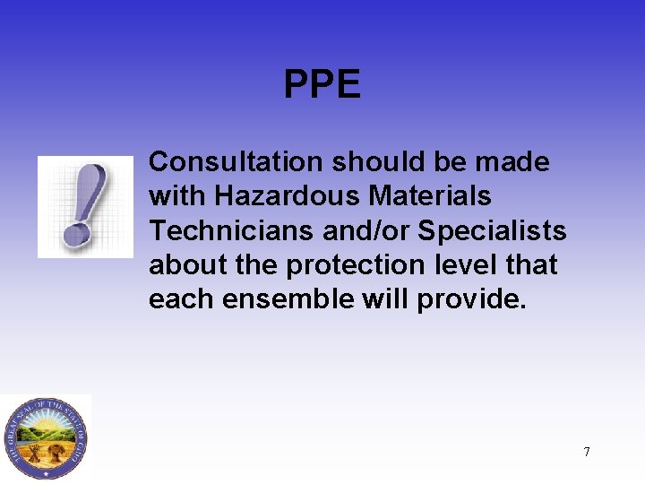 PPE • Consultation should be made with Hazardous Materials Technicians and/or Specialists about the