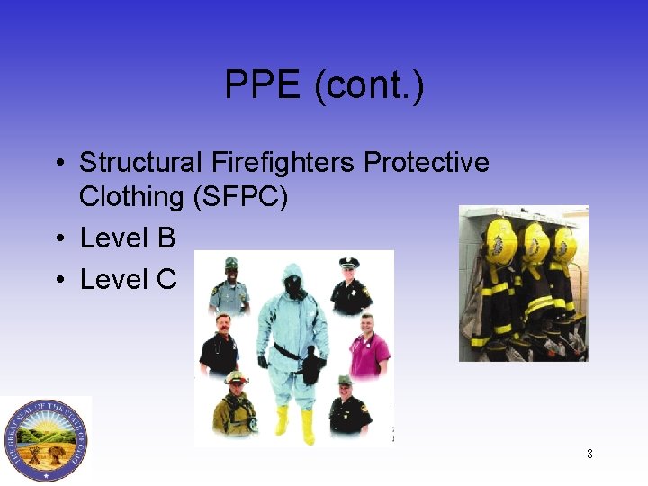 PPE (cont. ) • Structural Firefighters Protective Clothing (SFPC) • Level B • Level