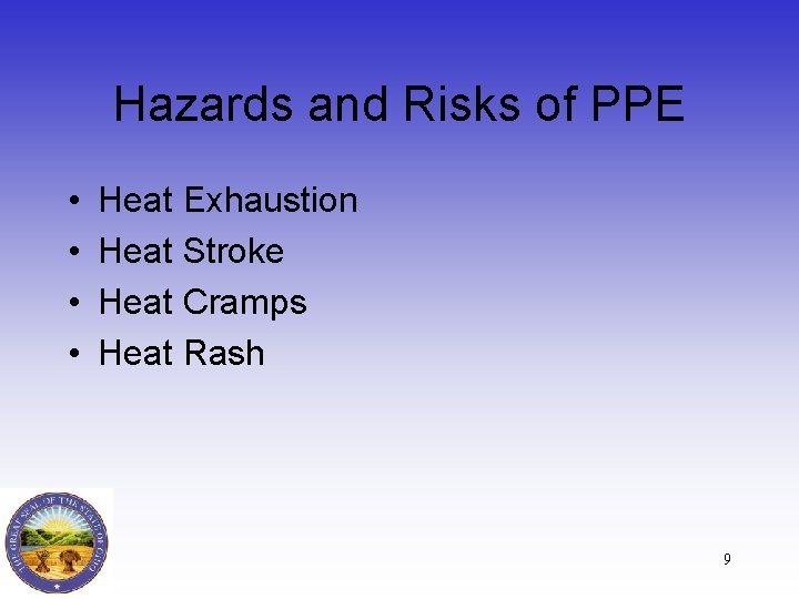 Hazards and Risks of PPE • • Heat Exhaustion Heat Stroke Heat Cramps Heat