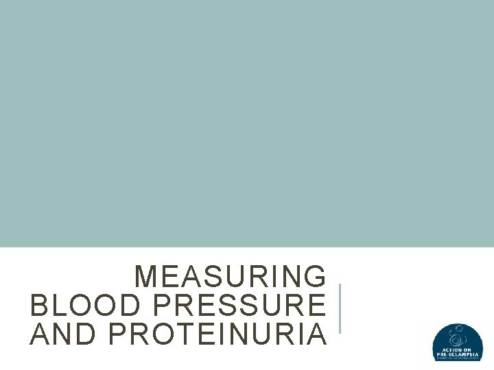 MEASURING BLOOD PRESSURE AND PROTEINURIA 