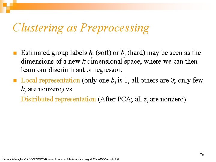 Clustering as Preprocessing n n Estimated group labels hj (soft) or bj (hard) may