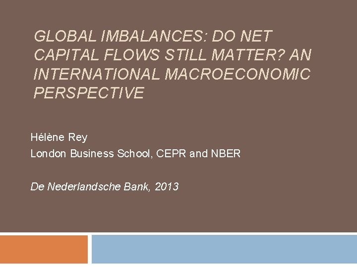 GLOBAL IMBALANCES: DO NET CAPITAL FLOWS STILL MATTER? AN INTERNATIONAL MACROECONOMIC PERSPECTIVE Hélène Rey