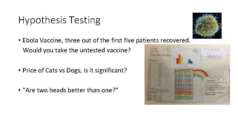 Hypothesis Testing • Ebola Vaccine, three out of the first five patients recovered. Would