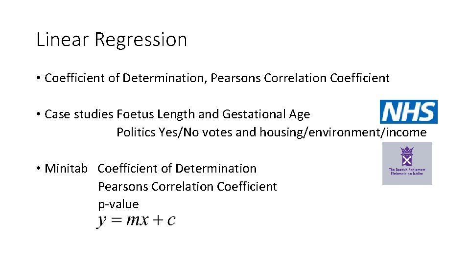 Linear Regression • Coefficient of Determination, Pearsons Correlation Coefficient • Case studies Foetus Length