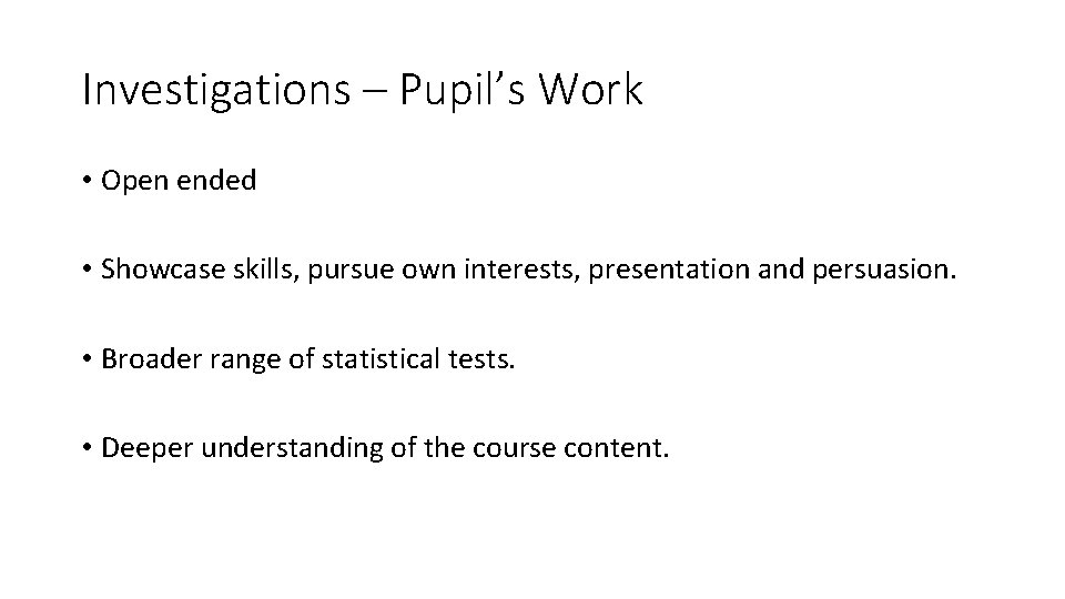 Investigations – Pupil’s Work • Open ended • Showcase skills, pursue own interests, presentation