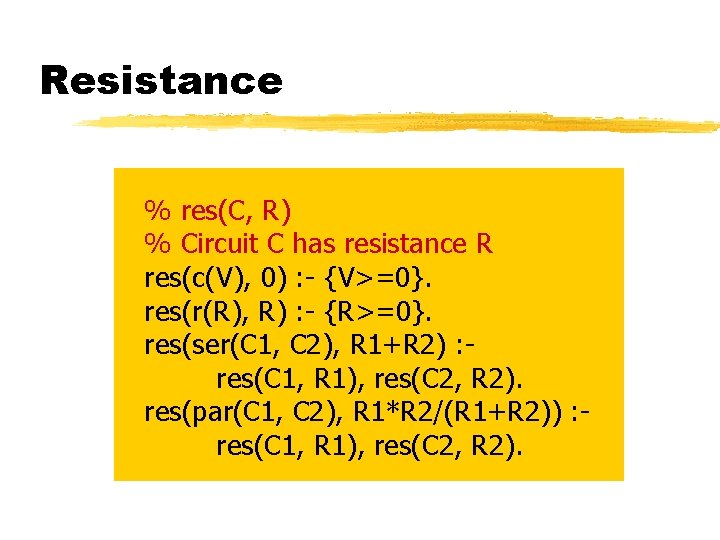 Resistance % res(C, R) % Circuit C has resistance R res(c(V), 0) : -