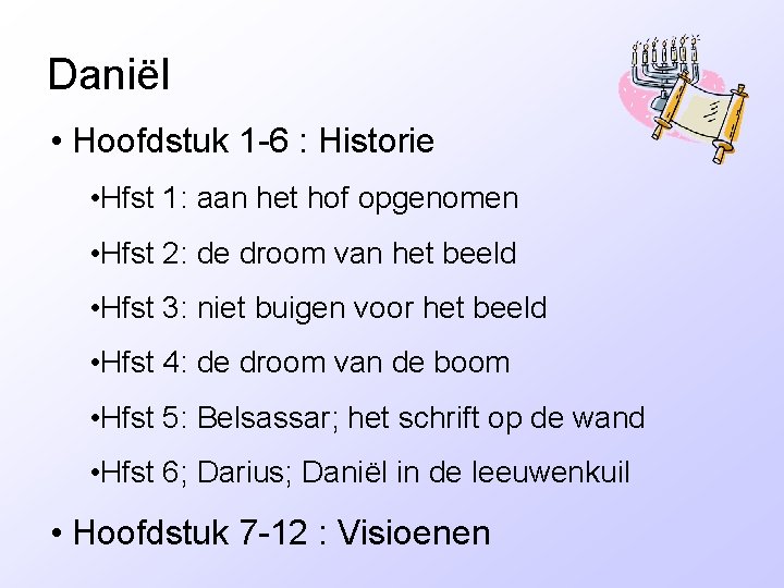 Daniël • Hoofdstuk 1 -6 : Historie • Hfst 1: aan het hof opgenomen