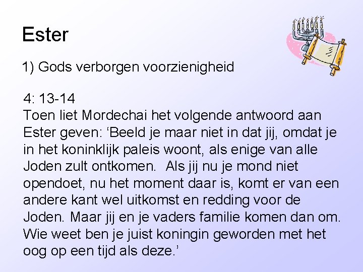 Ester 1) Gods verborgen voorzienigheid 4: 13 -14 Toen liet Mordechai het volgende antwoord