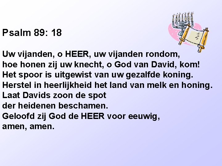 Psalm 89: 18 Uw vijanden, o HEER, uw vijanden rondom, hoe honen zij uw