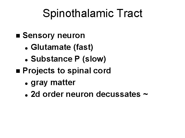 Spinothalamic Tract Sensory neuron l Glutamate (fast) l Substance P (slow) n Projects to