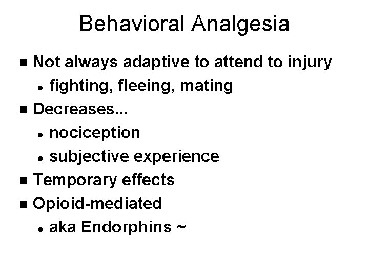 Behavioral Analgesia Not always adaptive to attend to injury l fighting, fleeing, mating n