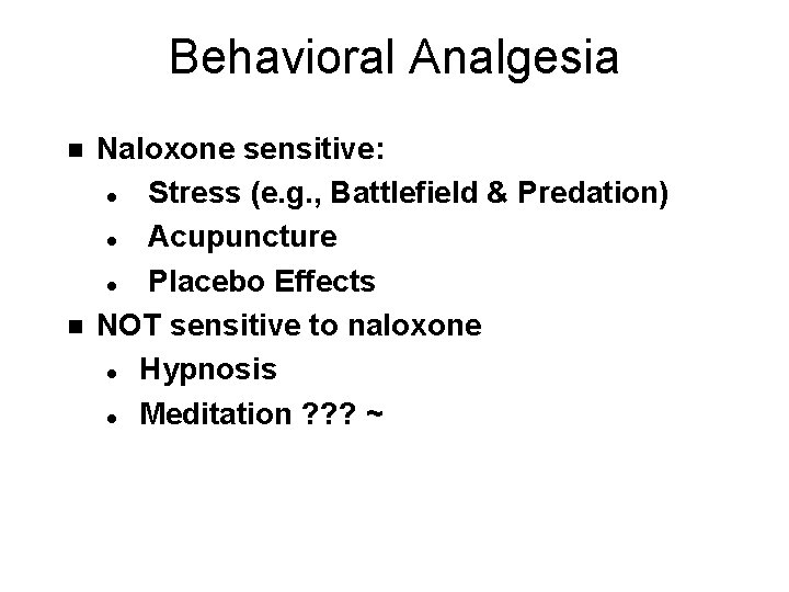 Behavioral Analgesia n n Naloxone sensitive: l Stress (e. g. , Battlefield & Predation)