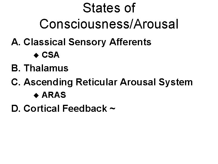States of Consciousness/Arousal A. Classical Sensory Afferents u CSA B. Thalamus C. Ascending Reticular