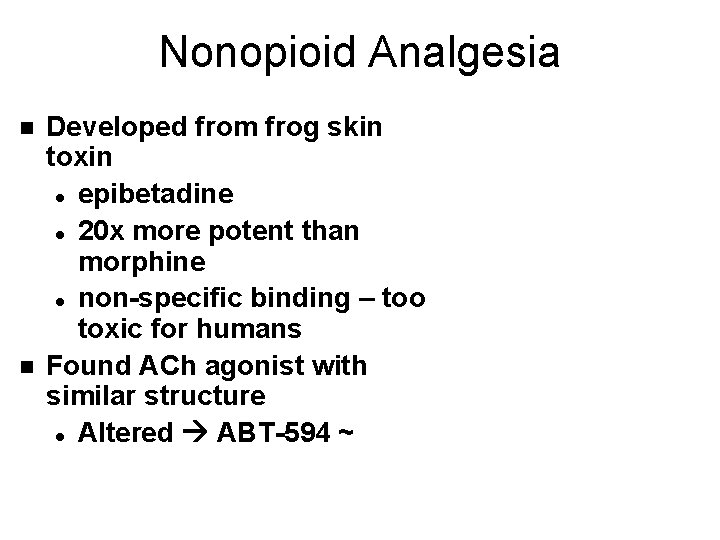 Nonopioid Analgesia n n Developed from frog skin toxin l epibetadine l 20 x