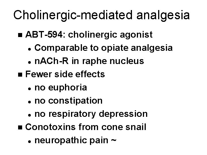 Cholinergic-mediated analgesia ABT-594: cholinergic agonist l Comparable to opiate analgesia l n. ACh-R in