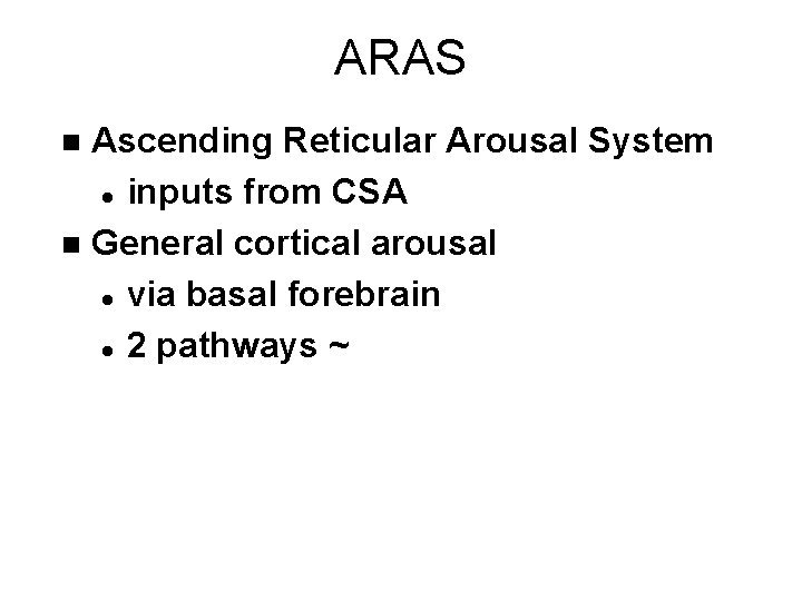 ARAS Ascending Reticular Arousal System l inputs from CSA n General cortical arousal l