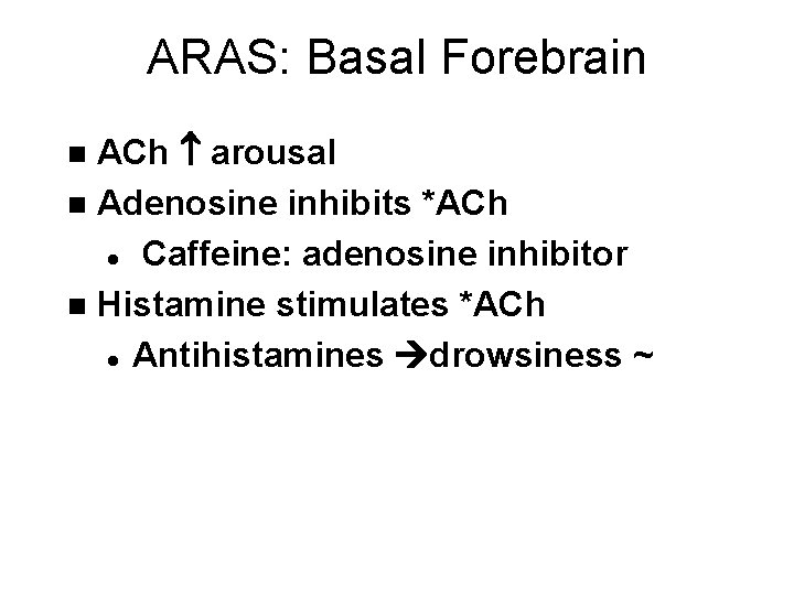 ARAS: Basal Forebrain ACh arousal n Adenosine inhibits *ACh l Caffeine: adenosine inhibitor n