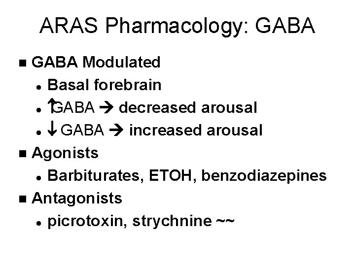 ARAS Pharmacology: GABA Modulated l Basal forebrain l GABA decreased arousal l GABA increased