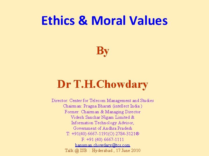 Ethics & Moral Values By Dr T. H. Chowdary Director: Center for Telecom Management