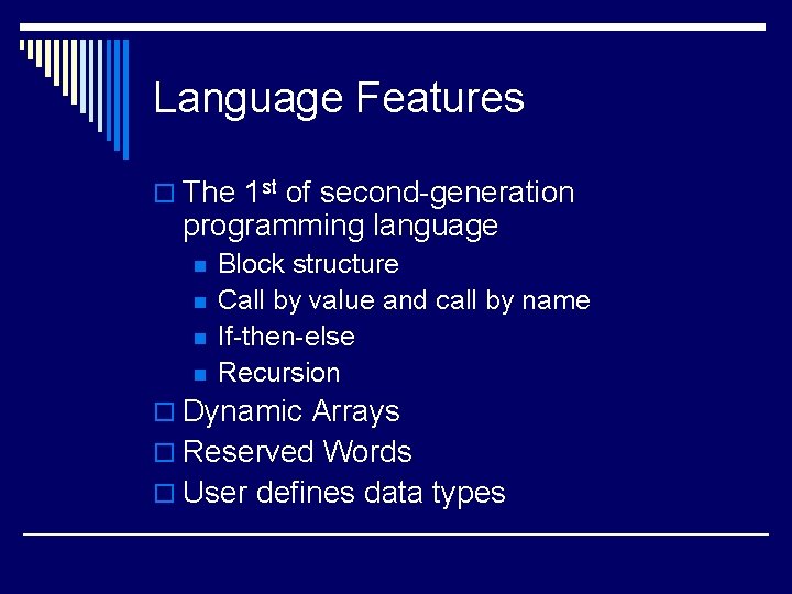 Language Features o The 1 st of second-generation programming language n n Block structure