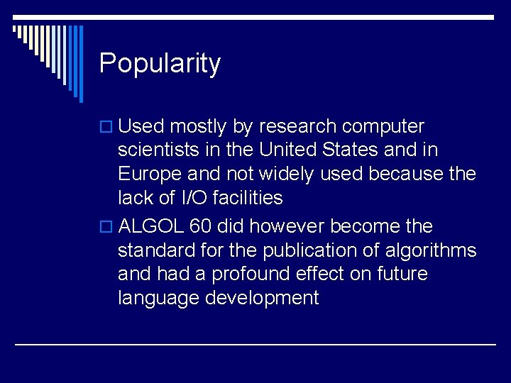 Popularity o Used mostly by research computer scientists in the United States and in