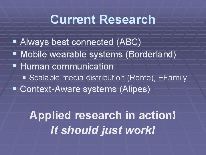 Current Research § Always best connected (ABC) § Mobile wearable systems (Borderland) § Human